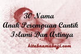 Dengan begitu, diharapkan si kecil dapat tumbuh menjadi anak yang beradab dan berpengetahuan sesuai dengan apa yang mama harapkan. 30 Nama Anak Perempuan Cantik Islami Dan Artinya Kitabnamabayi Comkumpulan Arti Nama Bayi 2 3 Kata Unik Keren