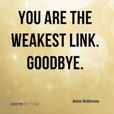 Quotes About Weakest Link 51 Quotes