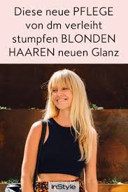 diese neue pflege verleiht stumpfen blonden haaren im sommer neuen glanz du bekommst sie bei dm haare styling tipps blond