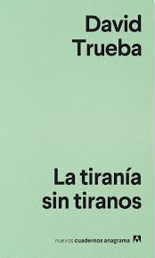 Estudió periodismo en la universidad complutense es guionista de cine, estudió en el american film. La Tirania Sin Tiranos 9 Nuevos Cuadernos Anagrama Trueba David Amazon Es Libros