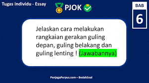 10. Jelaskan cara melakukan rangkaian gerakan guling depan, guling belakang dan guling lenting (Jawabannya)