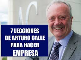Desde la pandemia, hasta la manera en que ha sostenido a sus empleados pese a la adversidad. 7 Lecciones De Arturo Calle Para Hacer Empresa