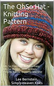 Maybe you would like to learn more about one of these? The Ohso Hat Knitting Pattern Oh So Flattering Oh So Easy Oh So Warm Well Written Easy To Follow Expertly Test Knit Kindle Edition By Bernstein Lee Crafts Hobbies Home