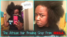 HORROR STORIES: My African Braiding Shop Experience | HAIR MARY ...