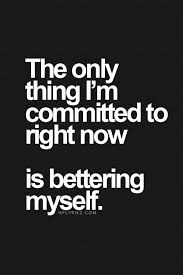 Inspirational Quotes About Strength The Only Thing I M Committed To Right Now Is Bettering Myself Omg Quotes Your Daily Dose Of Motivation Positivity Quotes Sayings Short Stories We make a guarantee or a promise. bettering myself omg quotes