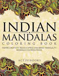 Mandalas are commonly used as an aid to meditation and as. Indian Mandalas Coloring Book Inspire Creativity Reduce Stress And Bring Tranquility Mandala Coloring Pages By Activibooks