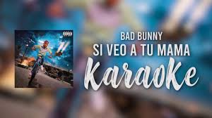 Y si veo a tu mamá yo le pregunto por ti pa' ver si ya tienes a alguien alguien que te haga feliz. Si Veo A Tu Mama Bad Bunny Karaoke Lyrics Youtube