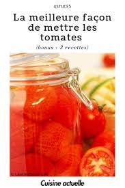 La Meilleure Facon De Mettre Les Tomates En Bocal Pour L Hiver 3 Recettes Conserves De Tomates Tomates Conservation Tomates
