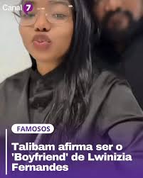 Talibam afirma ser o ‘Boyfriend’ de Lwinizia Fernandes