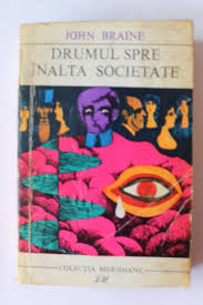 Un roman care nu va va lasa sufletul indiferent.o lectura de neuitat! John Braine Drumul Spre Inalta Societate
