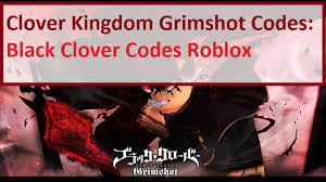 If you came across any expired codes feel free to let us know in the comments. Clover Kingdom Grimshot Codes Wiki 2021 May 2021 Roblox Mrguider