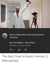 1 content 2 controversy 2.1 frequently wasted food 3 termination 4 deleted videos 5 face. Marvel Infinity War Is The Most Ambitious Crossover Me Howtobasic Face Reveal Daft2hans Hace 24 Minutos The Best How To Basic Memes Memedroid Meme On Me Me