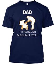 Dad I M Forever Missing You Navy T Shirt 25 Discount Cool Shirt Designs T Shirt T Shirts With Sayings