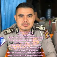 AGUS GUNAWAN yang berdinas di korlantas mabes Polri TIDAK MEMILIKI AKUN  FACEBOOK Waspada terhadap akun-akun palsu yang menyalah gunakan foto ini  Ajak vcall atau mintalah untuk live streaming guna membuktikan keasliannya  Jangan