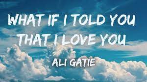 Although what if i told you was still unreleased, it closed out. Ali Gatie What If I Told You That I Love You Lyric Video Love Yourself Lyrics Yours Lyrics Love You