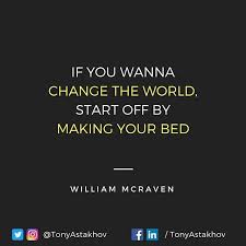 If You Wanna Change The World Make Your Bed Reading Make Your Bed Little Things That Can Change Your Life And Maybe The World By General William Mcrave Best Books Of 2017 Make Your Bed Desire Quotes
