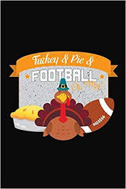 Check spelling or type a new query. Amazon Com Turkey Pie Football Thanksgiving Turkey Football Notebook 6x9 Blank Lined Journal Gift 9781087474274 Rano Chiz Books