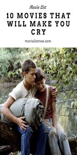 10 Movies That Will Make You Cry Movie List Now Great Movies To Watch Movie List Movies