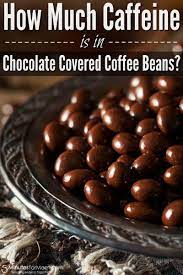 How Much Caffeine Is In Chocolate Covered Coffee Beans