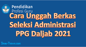 Ppg daljab kemenag 2021 input pakta integritas peserta 26 april. Cara Unggah Berkas Seleksi Administrasi Ppg 2021 Sinau Thewe Com