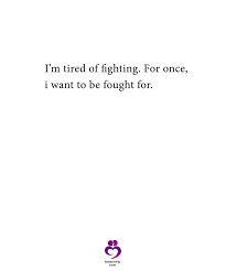 I M Tired Of Fighting Im Tired Relationship Quotes Quotes