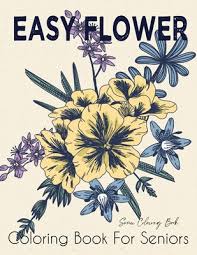 These free printable flower coloring pages just need some coloring pencils and your creative touch. Easy Flower Coloring Book For Seniors Flower Coloring Book Seniors Beautiful And Awesome Floral Coloring Pages Flowers Coloring Books For Adults Rel Paperback Mcnally Jackson Books