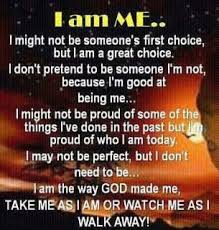 Yoddler I Am Me I Might Not Be Someone S First Choice But I M A Great Choice I Don T Pretend To Someone I M Not Because I M Good At Being Me I Might