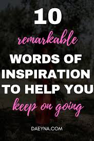 10 Inspirational Quotes About Life To Help Motivate You Inspirational And Uplifting Inspirational Words Quotes Inspirational Positive Words Of Encouragement