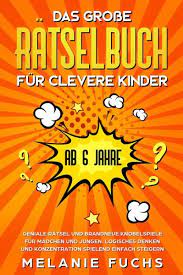 Denn hier gibt es knifflige rätsel, lustige scherzfragen, spannende knobelaufgaben und jede menge labyrinthe und suchbilder. Das Grosse Ratselbuch Fur Clevere Kinder Ab 6 Jahre Geniale Ratsel Und Von Melanie Fuchs Portofrei Bei Bucher De