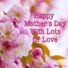 Lots Of Love Happy Mothers Day Wishes Happy Mothers Day Images Mother Day Wishes