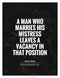 A Man Who Marries His Mistress Leaves A Vacancy In That Position Picture Quotes Mistress Quotes Karma Mistress Quotes Men Who Cheat Quotes
