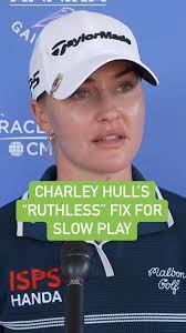 Charley Hull submits her “ruthless” fix for slow play