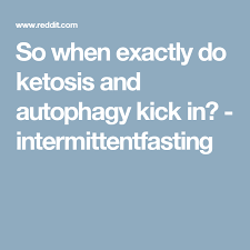 So When Exactly Do Ketosis And Autophagy Kick In Intermittentfasting Fasting Diet Ketosis Diet Ketosis