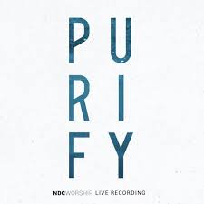 Top songs by ndc worship. Ndc Worship Purify Live Lyrics And Tracklist Genius