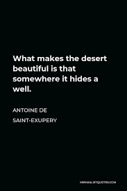 Antoine De Saint Exupery Quote What Makes The Desert Beautiful Is That Somewhere It Hides A Well