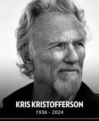 😥)- KRIS KRISTOFFERSON, actor-singer-songwriter has passed away at age 88.