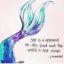She Is A Mermaid On Dry Land And The World Is Her Ocean Quote Mermaid Quotes Inspirational Quotes Mermaid