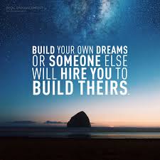 Build your own network dream. Build Your Own Dreams Or Someone Else Will Hire You To Build Theirs By Blog Enhancement Tribe The Blogging Life Medium