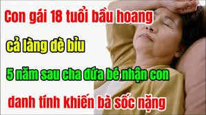 Con gái 18 tuổi bầu hoang cả làng dè bỉu,5 năm sau cha đứa bé nhận con,danh  tính khiến bà sốc nặng