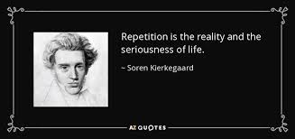 You can also search my large collection of encouraging quotes. Soren Kierkegaard Quote Repetition Is The Reality And The Seriousness Of Life