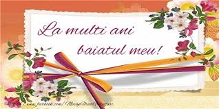 Felicitari De Zi De Nastere Pentru Baiat La Multi Ani Fiul Meu Multa Sanatate Si Fericire Mesajeurarifelicitari Com Cards Lucica Multi