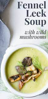 Fennel And Leek Soup With Mushrooms Recipe Leek Soup Healthy Soup Recipes Stuffed Mushrooms