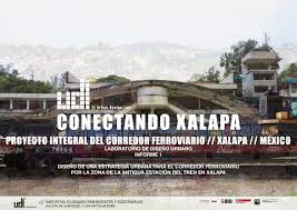 Conectando Xalapa Proyecto Integral Del Corredor Ferroviario Xalapa Mexico Informe 1 By Urban Design Lab Issuu