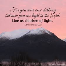  For You Were Once Darkness But Now You Are Light In The Lord Live As Children Of Light Ephesians 5 8 Bible Verse Typography Bible Passages Faith In Love