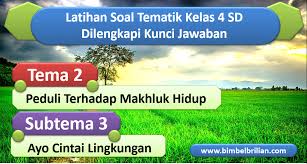 Buku dengan itu kami menyajikan alternatif kunci jawaban buku tematik kelas 3 tema 5 subtema 1. Soal Tema 3 Kelas 4 Sd Subtema 3 Ayo Cintai Lingkungan Dan Kunci Jawaban Bimbel Brilian