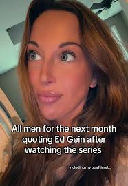 My Boyfriend After Watching Ed Gein