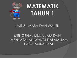 ✿ masa dan waktu tahun 1✿. Matematik Tahun 1 Unit 8 Masa Dan Waktu Mengenal Muka Jam Dan Menyatakan Waktu Dalam Jam Pada Muka Jam Ppt Download