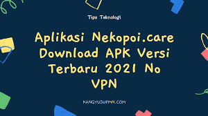 Of course, this version of nekopoi.care download apk versi terbaru has updated the nti ipo to 99%, so you no longer have to worry about the ipo: Aplikasi Nekopoi Care Download Apk Tanpa Vpn Versi Terbaru 2021 Kang Yusuf