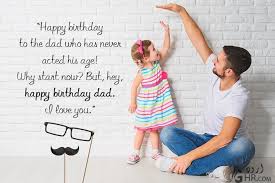 Fathers, be good to your daughters. 100 Best Birthday Wishes For Father