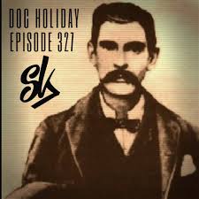 Episode 327: Doc Holliday: The Violent Gentleman